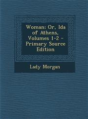 Woman; Or, Ida of Athens, Volumes 1-2 - Primary Source Edition,1293798096,9781293798096