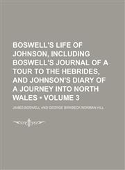 Boswell's Life of Johnson, Including Boswell's Journal of a Tour to the Hebrides, and Johnson's Diary of a Journey Into North Wales (Volume 3),1154365174,9781154365177
