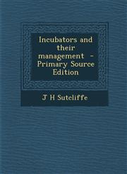 Incubators and Their Management - Primary Source Edition,1287809782,9781287809784