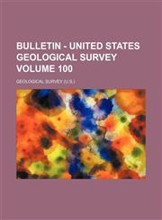 Bulletin - United States Geological Survey Volume 100,1236089987,9781236089984
