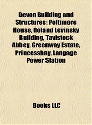 Devon Building and Structure Introduction Poltimore House, Roland Levinsky Building, Tavistock Abbey, Greenway Estate, Princesshay,1155344499,9781155344492