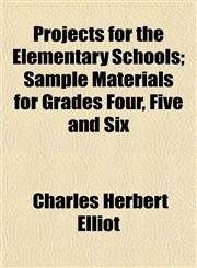 Projects for the Elementary Schools; Sample Materials for Grades Four, Five and Six,1153109727,9781153109727