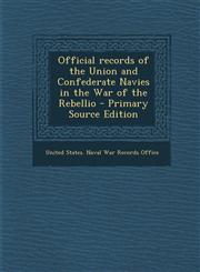 Official records of the Union and Confederate Navies in the War of the Rebellio - Primary Source Edition,1294710265,9781294710264