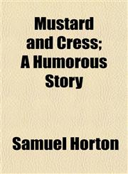 Mustard and Cress; A Humorous Story,1152674714,9781152674714