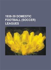 1938-39 Domestic Football (Soccer) Leagues Scottish Football League 1938-39, Estonian Top Division 1938-39, Czechoslovak First League 1938-39,1156338484,9781156338483