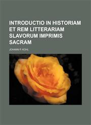 Introductio in historiam et rem litterariam Slavorum imprimis Sacram,1130484025,9781130484021