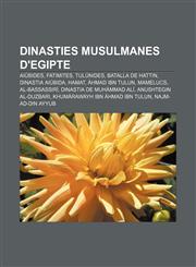 Dinasties musulmanes d'Egipte Aiúbides, Fatimites, Tulúnides, Batalla de Hattin, Dinastia aiúbida, Hamat, Àhmad ibn Tulun, Mamelucs,1232767123,9781232767121