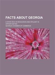 Facts about Georgia; A State Rich in Resources and Opulent in Opportunities,1130850846,9781130850840