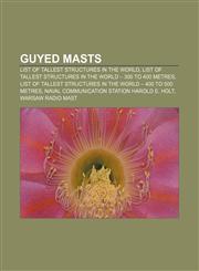 Guyed masts List of tallest structures in the world, List of tallest structures in the world - 300 to 400 metres,115605379X,9781156053799