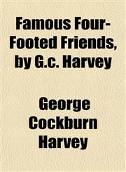 Famous Four-Footed Friends, by G.c. Harvey,1152459317,9781152459311