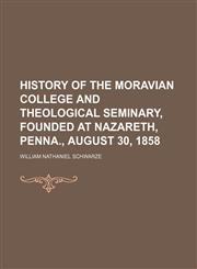 History of the Moravian College and Theological Seminary, Founded at Nazareth, Penna., August 30, 1858,1150828153,9781150828157