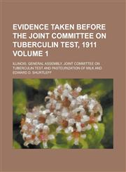 Evidence Taken Before the Joint Committee on Tuberculin Test, 1911 Volume 1,1236786106,9781236786104