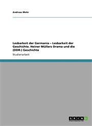 Lesbarkeit Der Germania - Lesbarkeit Der Geschichte. Heiner Mullers Drama Und Die (Ddr-) Geschichte,3640867939,9783640867936