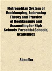 Metropolitan System of Bookkeeping, Embracing Theory and Practice of Bookkeeping and Accounting for High Schools, Parochial Schools, Academies,1152417029,9781152417021