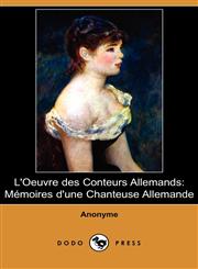L'Oeuvre Des Conteurs Allemands Memoires D'Une Chanteuse Allemande (Dodo Press),1409977374,9781409977377