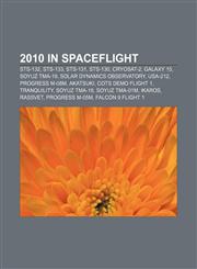 2010 in spaceflight STS-132, STS-133, STS-131, STS-130, CryoSat-2, Galaxy 15, Soyuz TMA-19, Solar Dynamics Observatory, USA-212,1155513487,9781155513485