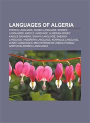 Languages of Algeria French language, Arabic language, Berber languages, Kabyle language, Algerian Arabic, Kabyle grammar, Shawia language,1155535669,9781155535661