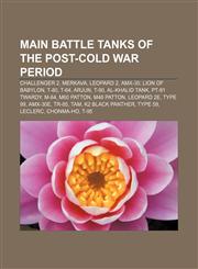 Main battle tanks of the post-Cold War period Challenger 2, Merkava, Leopard 2, AMX-30, Lion of Babylon, T-80, T-64, Arjun, T-90,123329380X,9781233293803