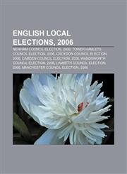 English local elections, 2006 Newham Council election, 2006, Tower Hamlets Council election, 2006, Croydon Council election, 2006,1155767772,9781155767772