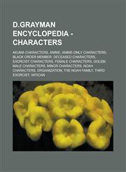 D.Grayman Encyclopedia - Characters Akuma Characters, Anime, Anime-Only Characters, Black Order Member, Deceased Characters, Exorcist Characters, Fem,1234707403,9781234707408