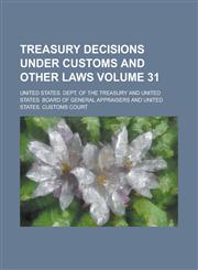 Treasury Decisions Under Customs and Other Laws Volume 31,1236854470,9781236854476