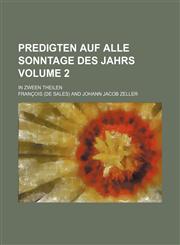 Predigten auf alle Sonntage des Jahrs Volume 2; In zween Theilen,1231111526,9781231111529