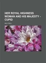 Her Royal Highness Woman and His Majesty - Cupid,1150666447,9781150666445