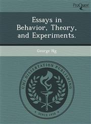 Essays in Behavior, Theory, and Experiments.,1249053439,9781249053439