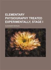 Elementary physiography treated experimentally, stage I,1130945669,9781130945669