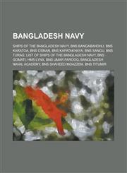 Bangladesh Navy List of Ships of the Bangladesh Navy, Bangladesh Naval Academy,,115597168X,9781155971681