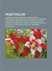 Fesztivalok Filmfesztivalok, Karnevalok, Konny Zenei Fesztivalok, Magyarorszagi Fesztivalok, Eurovizios Dalfesztival, Bayreuthi Un,1232882119,9781232882114