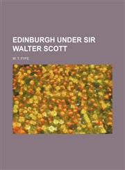 Edinburgh Under Sir Walter Scott,1151020109,9781151020109