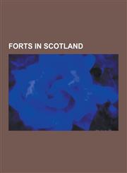 Forts in Scotland Hill Forts in Scotland, Promontory Forts in Scotland, Roman Forts in Scotland, Fort William, Scotland, Fort Augustus,,1230620389,9781230620381