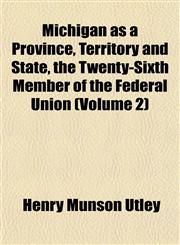 Michigan as a Province, Territory and State, the Twenty-Sixth Member of the Federal Union (Volume 2),1152418440,9781152418448