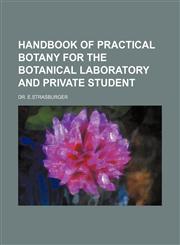 Handbook of Practical Botany for the Botanical Laboratory and Private Student,1150892900,9781150892905