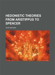 Hedonistic Theories From Aristippus to Spencer,1150921870,9781150921872