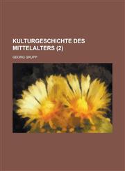 Kulturgeschichte Des Mittelalters (2 ),1234103117,9781234103118