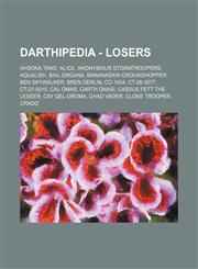 Darthipedia - Losers Ahsoka Tano, Alice, Anonymous Stormtroopers, Aqualish, Bail Organa, Bananaskin Groundhopper, Ben Skywalker, Bren Derlin, CC-1004, CT-26-3077, CT-27-5015, Cal Omas, Carth Onasi, Cassus Fett the Lesser, Cay Qel-Droma, Chad Vader, Clone,1234759853,9781234759858