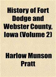 History of Fort Dodge and Webster County, Iowa (Volume 2),1151426652,9781151426659
