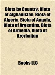 Biota by Country Biota of Afghanistan, Biota of Algeria, Biota of Angola, Biota of Argentina, Biota of Armenia, Biota of Azerbaijan,1157781659,9781157781653