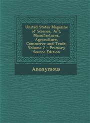 United States Magazine of Science, Art, Manufactures, Agriculture, Commerce and Trade, Volume 2 - Primary Source Edition,1293142425,9781293142424