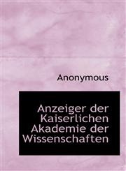 Anzeiger der Kaiserlichen Akademie der Wissenschaften,1117165582,9781117165585