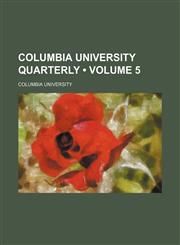Columbia University Quarterly (Volume 5),1154337561,9781154337563