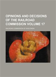 Opinions and Decisions of the Railroad Commission Volume 17,1130134849,9781130134841