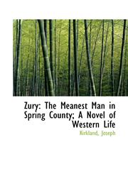 Zury The Meanest Man in Spring County; A Novel of Western Life,1110747497,9781110747498