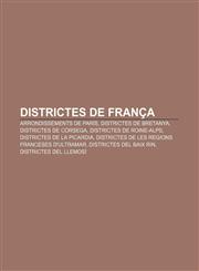 Districtes de França Arrondissements de París, Districtes de Bretanya, Districtes de Còrsega, Districtes de Roine-Alps,1232764000,9781232764007