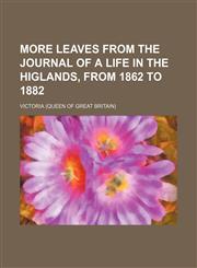 More leaves from the journal of a life in the Higlands, from 1862 to 1882,1151276499,9781151276490