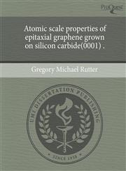 Atomic scale properties of epitaxial graphene grown on silicon carbide(0001) .,1243589353,9781243589354