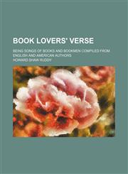 Book lovers' verse; being songs of books and bookmen compiled from English and American authors,1150208937,9781150208935