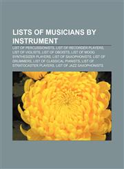 Lists of musicians by instrument List of percussionists, List of recorder players, List of violists, List of oboists,115652282X,9781156522820